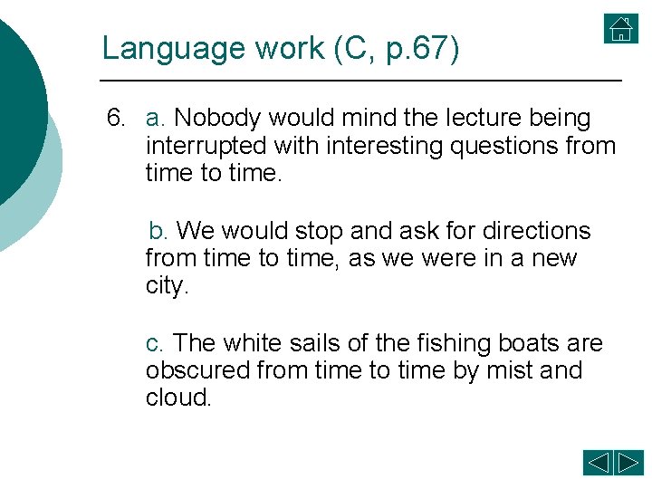 Language work (C, p. 67) 6. a. Nobody would mind the lecture being interrupted