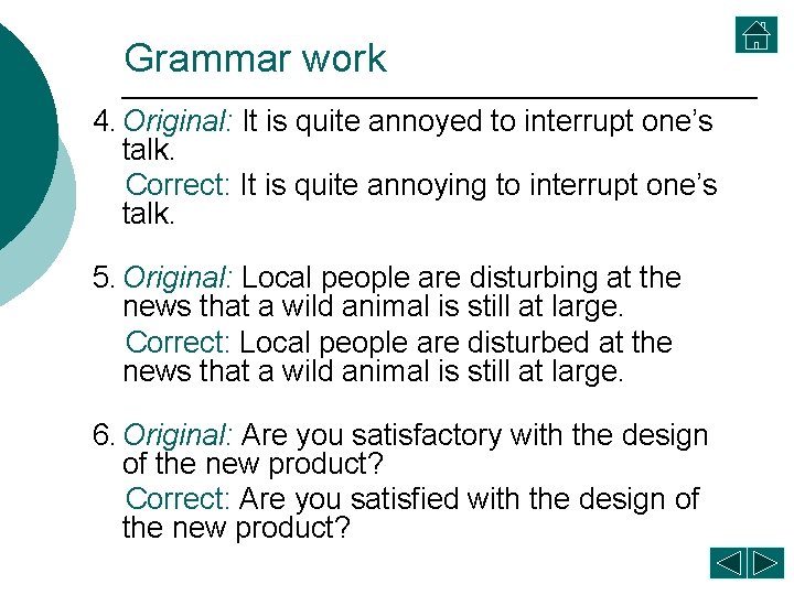 Grammar work 4. Original: It is quite annoyed to interrupt one’s talk. Correct: It