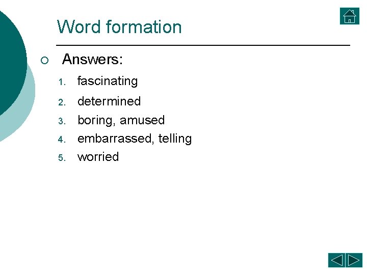 Word formation ¡ Answers: 1. fascinating 2. determined boring, amused embarrassed, telling worried 3.