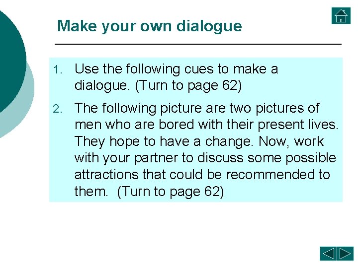 Make your own dialogue 1. Use the following cues to make a dialogue. (Turn