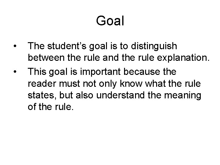 Goal • • The student’s goal is to distinguish between the rule and the