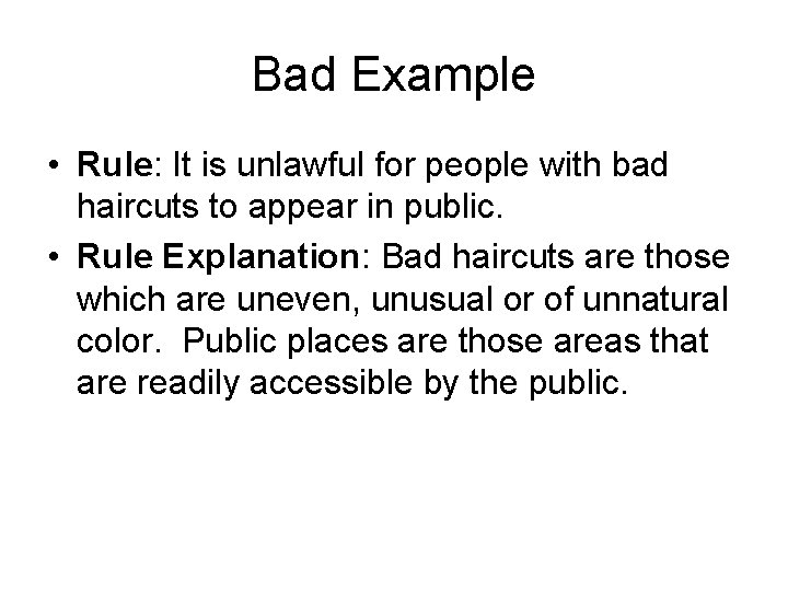 Bad Example • Rule: It is unlawful for people with bad haircuts to appear