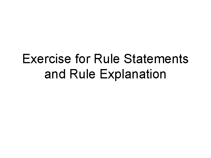 Exercise for Rule Statements and Rule Explanation 