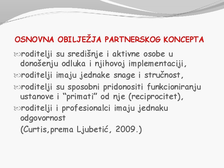 OSNOVNA OBILJEŽJA PARTNERSKOG KONCEPTA roditelji su središnje i aktivne osobe u donošenju odluka i