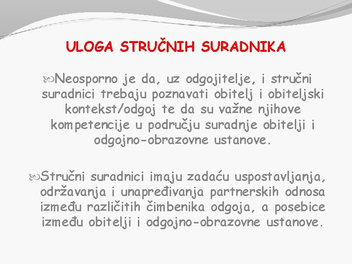 ULOGA STRUČNIH SURADNIKA Neosporno je da, uz odgojitelje, i stručni suradnici trebaju poznavati obiteljski