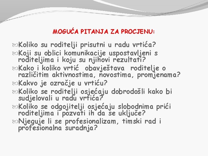 MOGUĆA PITANJA ZA PROCJENU: Koliko su roditelji prisutni u radu vrtića? Koji su oblici