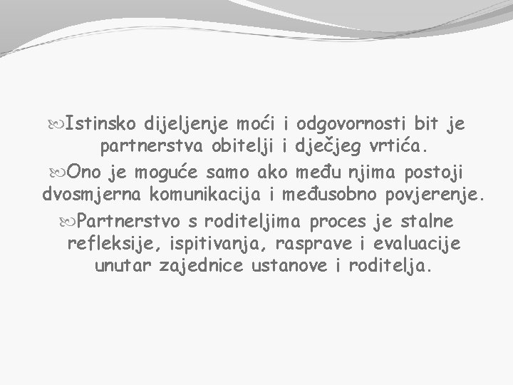  Istinsko dijeljenje moći i odgovornosti bit je partnerstva obitelji i dječjeg vrtića. Ono