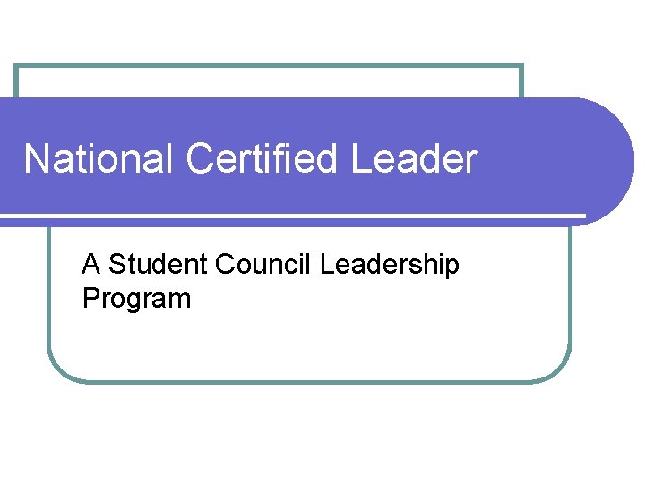 National Certified Leader A Student Council Leadership Program National Certified Leader A Student Council Leadership Program