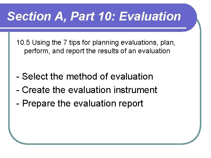 Section A, Part 10: Evaluation 10. 5 Using the 7 tips for planning evaluations, Section A, Part 10: Evaluation 10. 5 Using the 7 tips for planning evaluations,