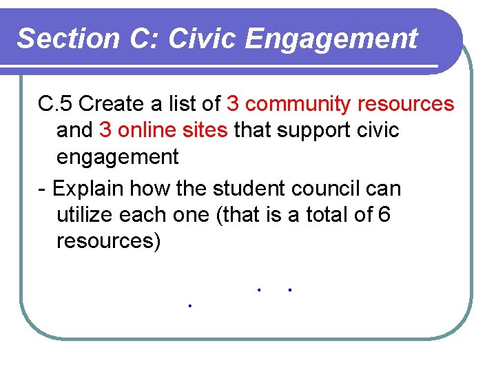 Section C: Civic Engagement C. 5 Create a list of 3 community resources and Section C: Civic Engagement C. 5 Create a list of 3 community resources and