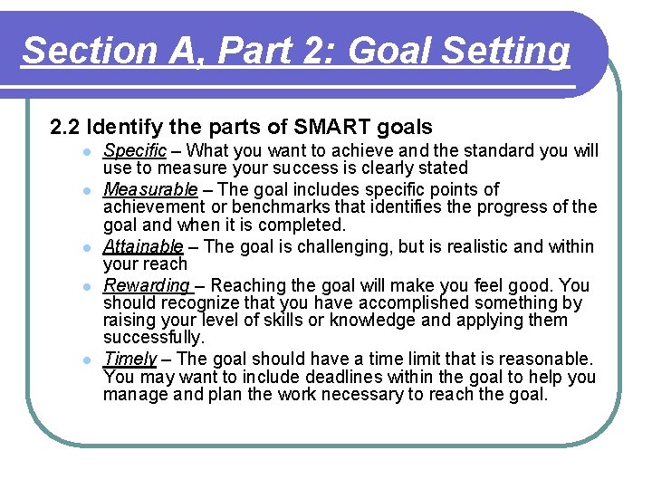 Section A, Part 2: Goal Setting 2. 2 Identify the parts of SMART goals Section A, Part 2: Goal Setting 2. 2 Identify the parts of SMART goals