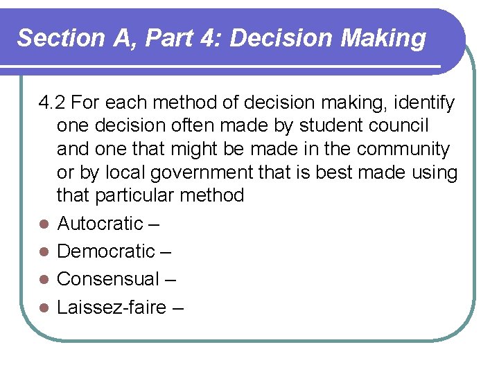 Section A, Part 4: Decision Making 4. 2 For each method of decision making, Section A, Part 4: Decision Making 4. 2 For each method of decision making,