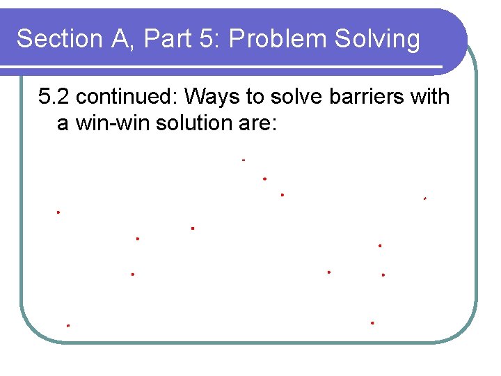 Section A, Part 5: Problem Solving 5. 2 continued: Ways to solve barriers with Section A, Part 5: Problem Solving 5. 2 continued: Ways to solve barriers with