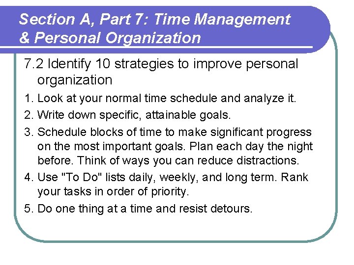 Section A, Part 7: Time Management & Personal Organization 7. 2 Identify 10 strategies Section A, Part 7: Time Management & Personal Organization 7. 2 Identify 10 strategies