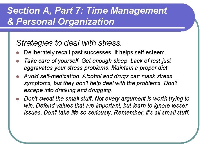 Section A, Part 7: Time Management & Personal Organization Strategies to deal with stress. Section A, Part 7: Time Management & Personal Organization Strategies to deal with stress.