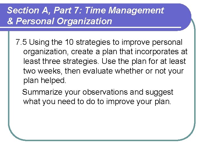 Section A, Part 7: Time Management & Personal Organization 7. 5 Using the 10 Section A, Part 7: Time Management & Personal Organization 7. 5 Using the 10