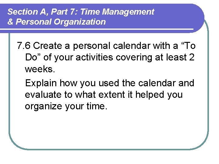 Section A, Part 7: Time Management & Personal Organization 7. 6 Create a personal Section A, Part 7: Time Management & Personal Organization 7. 6 Create a personal