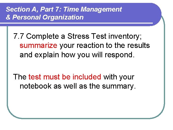 Section A, Part 7: Time Management & Personal Organization 7. 7 Complete a Stress Section A, Part 7: Time Management & Personal Organization 7. 7 Complete a Stress