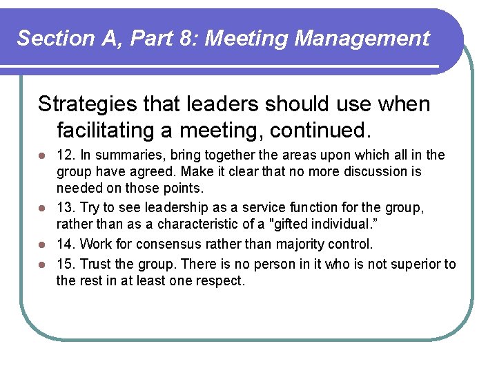 Section A, Part 8: Meeting Management Strategies that leaders should use when facilitating a Section A, Part 8: Meeting Management Strategies that leaders should use when facilitating a