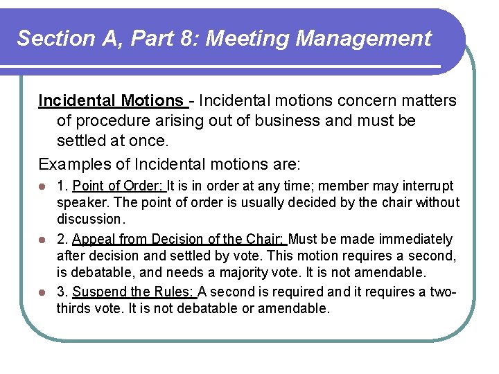 Section A, Part 8: Meeting Management Incidental Motions - Incidental motions concern matters of Section A, Part 8: Meeting Management Incidental Motions - Incidental motions concern matters of