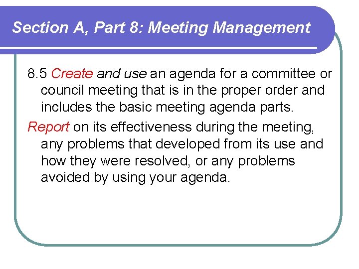 Section A, Part 8: Meeting Management 8. 5 Create and use an agenda for Section A, Part 8: Meeting Management 8. 5 Create and use an agenda for