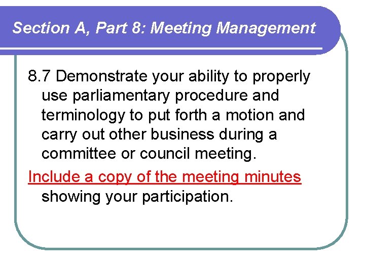Section A, Part 8: Meeting Management 8. 7 Demonstrate your ability to properly use Section A, Part 8: Meeting Management 8. 7 Demonstrate your ability to properly use