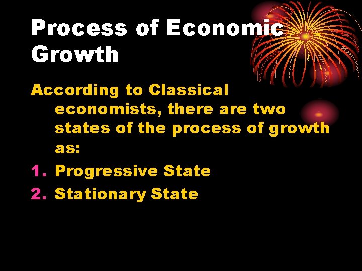 Process of Economic Growth According to Classical economists, there are two states of the