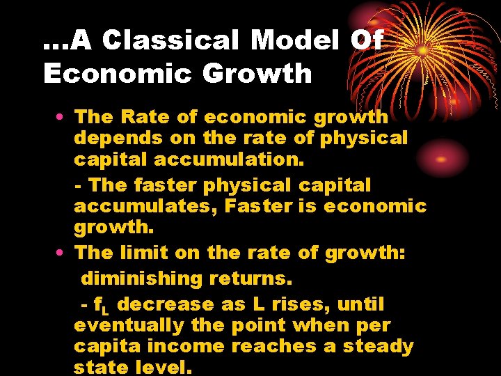 …A Classical Model Of Economic Growth • The Rate of economic growth depends on