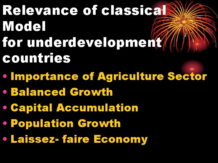 Relevance of classical Model for underdevelopment countries • Importance of Agriculture Sector • Balanced