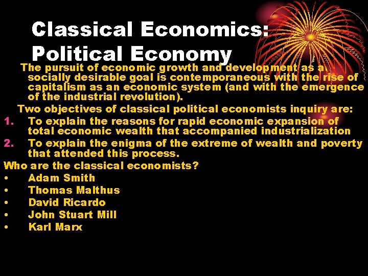 Classical Economics: Political Economy The pursuit of economic growth and development as a socially