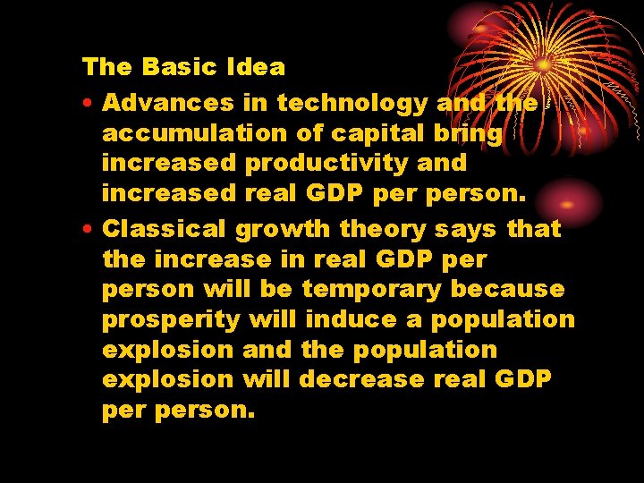 The Basic Idea • Advances in technology and the accumulation of capital bring increased