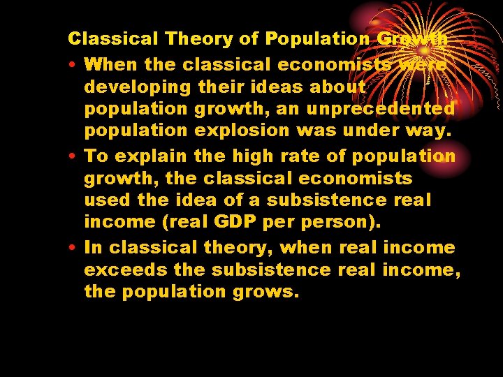 Classical Theory of Population Growth • When the classical economists were developing their ideas