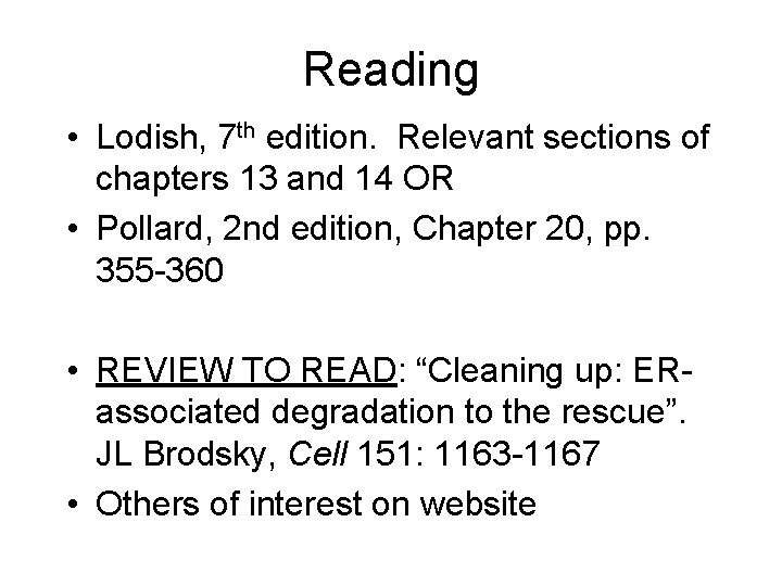 Reading • Lodish, 7 th edition. Relevant sections of chapters 13 and 14 OR