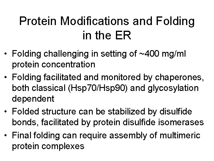 Protein Modifications and Folding in the ER • Folding challenging in setting of ~400