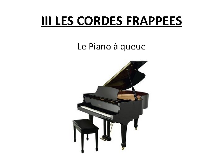 III LES CORDES FRAPPEES Le Piano à queue 