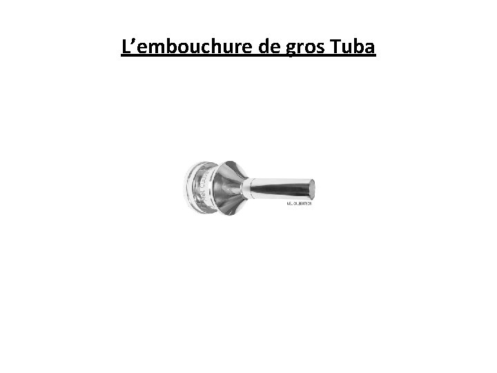 L’embouchure de gros Tuba 