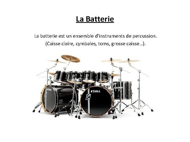 La Batterie La batterie est un ensemble d'instruments de percussion. (Caisse claire, cymbales, toms,