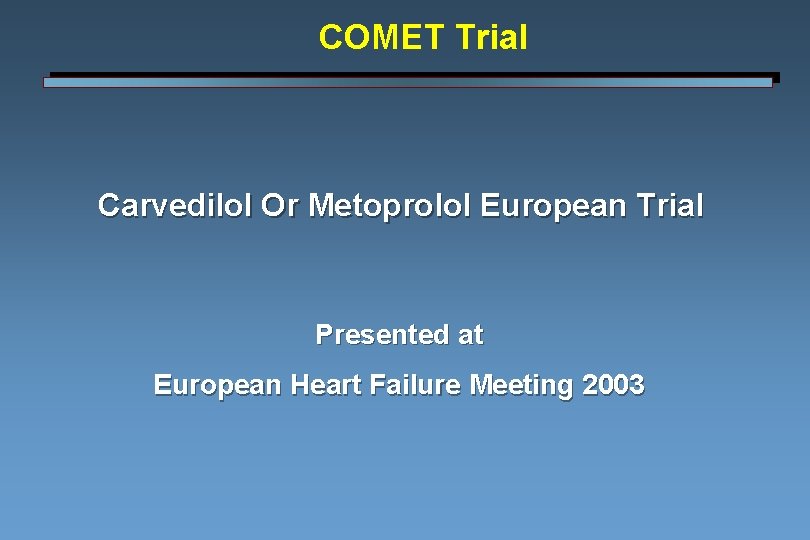 COMET Trial Carvedilol Or Metoprolol European Trial Presented at European Heart Failure Meeting 2003