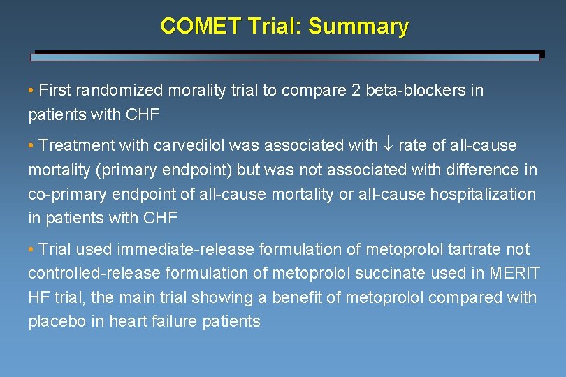 COMET Trial: Summary • First randomized morality trial to compare 2 beta-blockers in patients