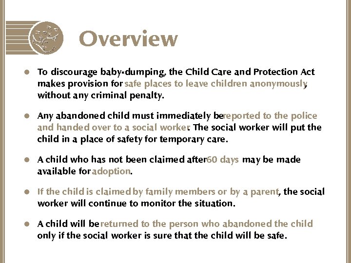 Overview l To discourage baby-dumping, the Child Care and Protection Act makes provision for