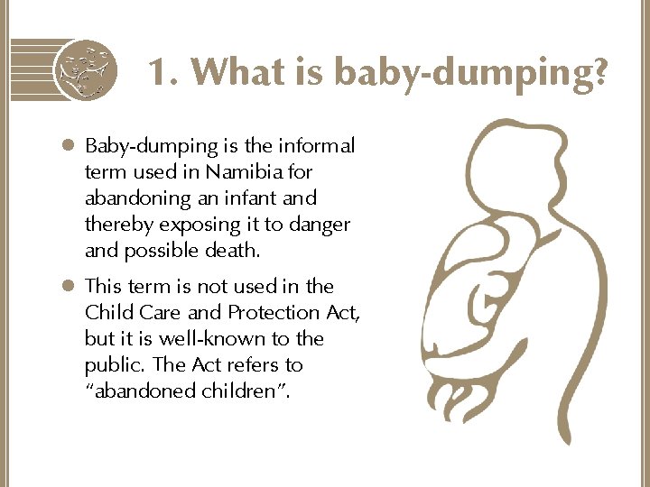 1. What is baby-dumping? l Baby-dumping is the informal term used in Namibia for