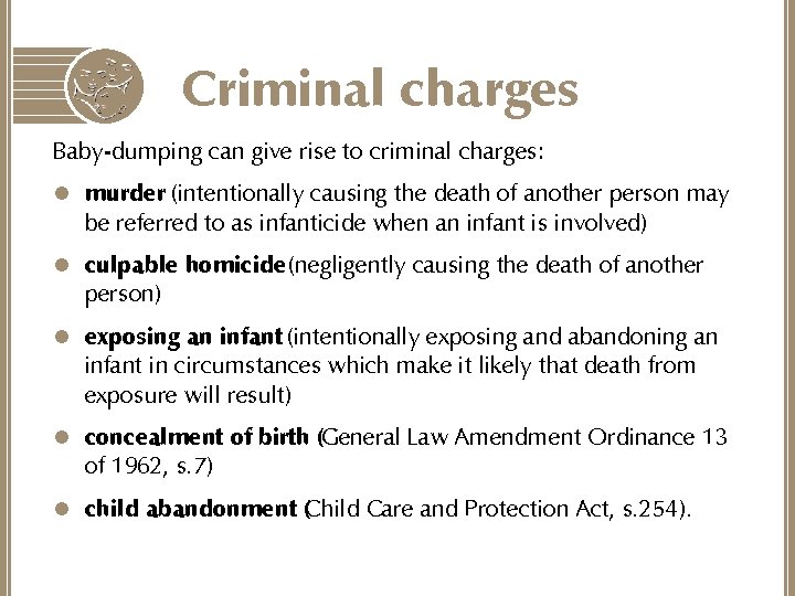 Criminal charges Baby-dumping can give rise to criminal charges: l murder (intentionally causing the