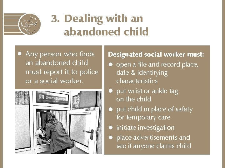 3. Dealing with an abandoned child • Any person who finds an abandoned child