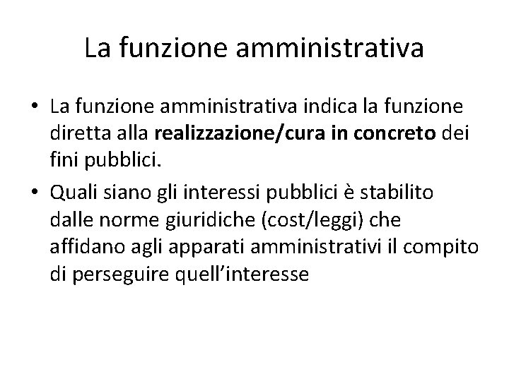 La funzione amministrativa • La funzione amministrativa indica la funzione diretta alla realizzazione/cura in