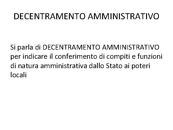 DECENTRAMENTO AMMINISTRATIVO Si parla di DECENTRAMENTO AMMINISTRATIVO per indicare il conferimento di compiti e