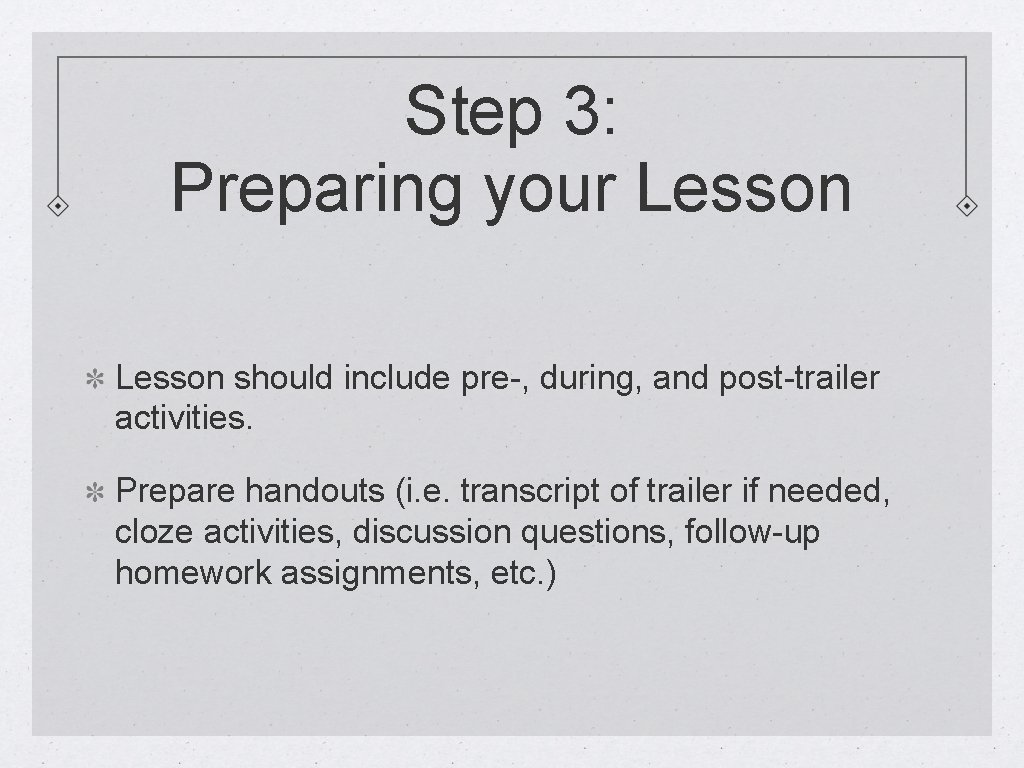 Step 3: Preparing your Lesson should include pre-, during, and post-trailer activities. Prepare handouts