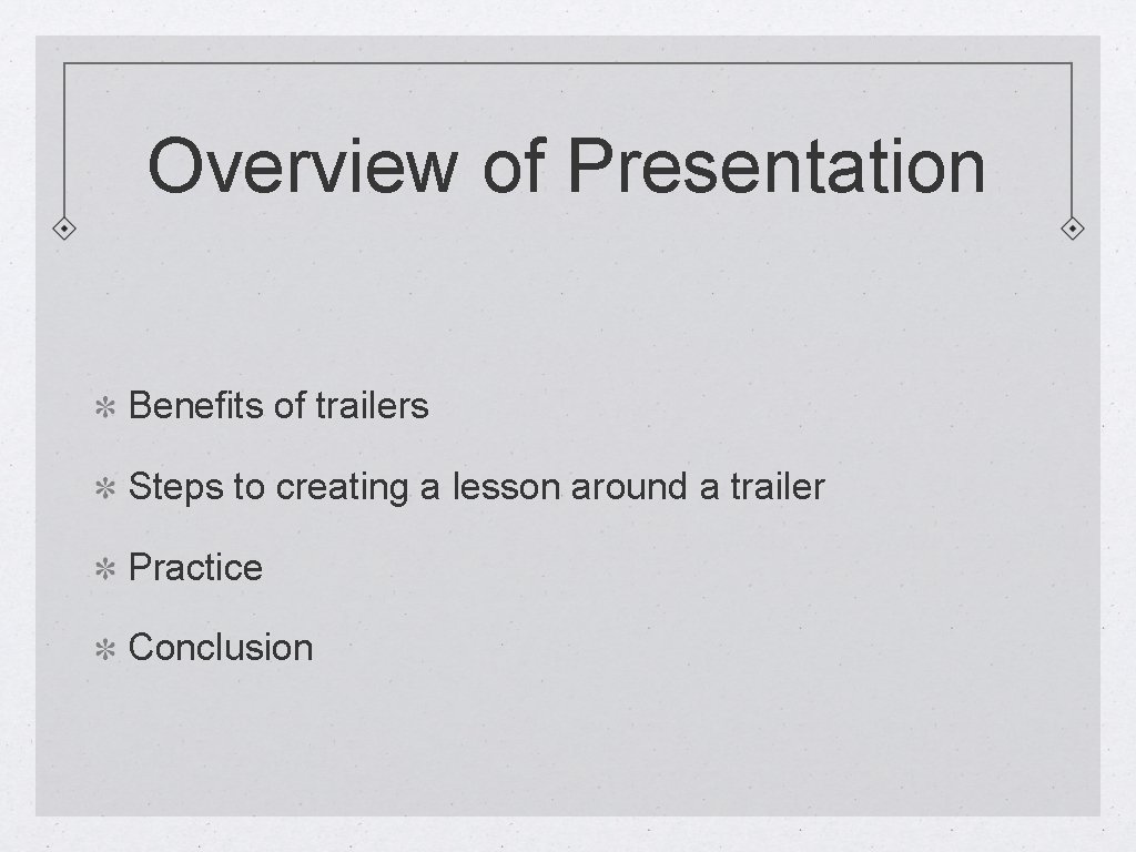 Overview of Presentation Benefits of trailers Steps to creating a lesson around a trailer