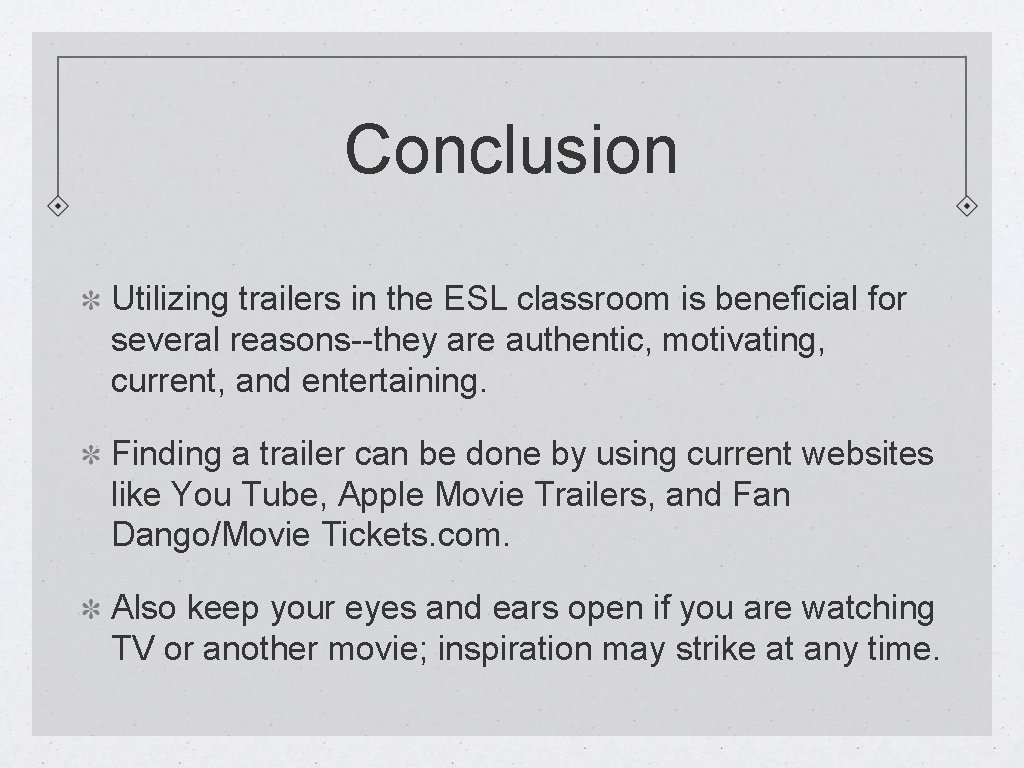 Conclusion Utilizing trailers in the ESL classroom is beneficial for several reasons--they are authentic,