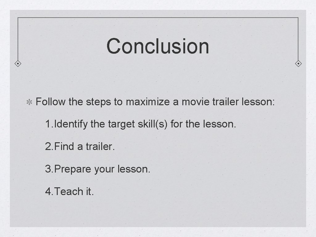 Conclusion Follow the steps to maximize a movie trailer lesson: 1. Identify the target