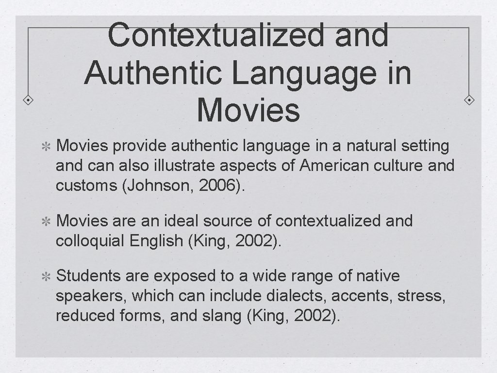 Contextualized and Authentic Language in Movies provide authentic language in a natural setting and